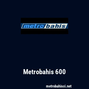 Metrobahis 600