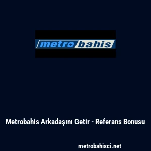 Metrobahis Arkadaşını Getir - Referans Bonusu