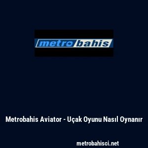 Metrobahis Aviator - U&ccedil;ak Oyunu Nasıl Oynanır