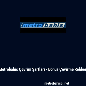 Metrobahis &Ccedil;evrim Şartları - Bonus &Ccedil;evirme Rehberi