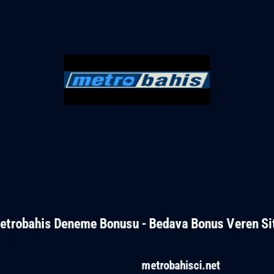 Metrobahis Deneme Bonusu - Bedava Bonus Veren Site