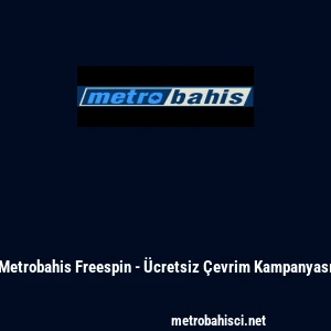 Metrobahis Freespin - &Uuml;cretsiz &Ccedil;evrim Kampanyası