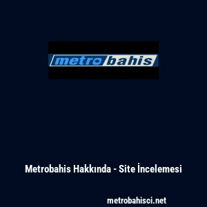 Metrobahis Hakkında - Site İncelemesi