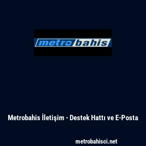 Metrobahis İletişim - Destek Hattı ve E-Posta