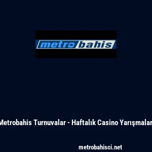 Metrobahis Turnuvalar - Haftalık Casino Yarışmaları