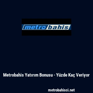 Metrobahis Yatırım Bonusu - Y&uuml;zde Ka&ccedil; Veriyor