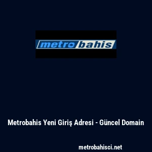 Metrobahis Yeni Giriş Adresi - G&uuml;ncel Domain